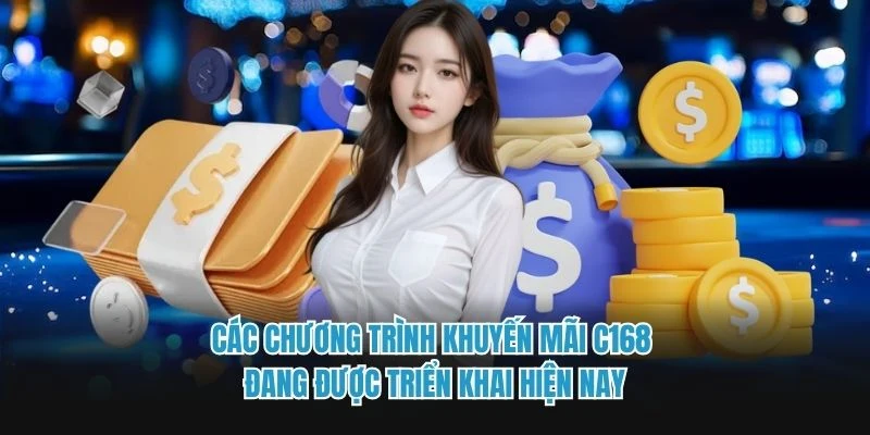 Các chương trình khuyến mãi C168 đang được triển khai hiện nay