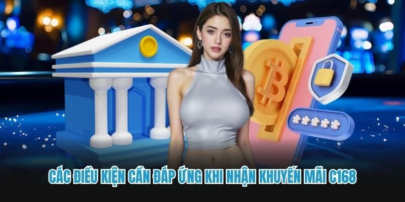 Các điều kiện cần đáp ứng khi nhận khuyến mãi C168