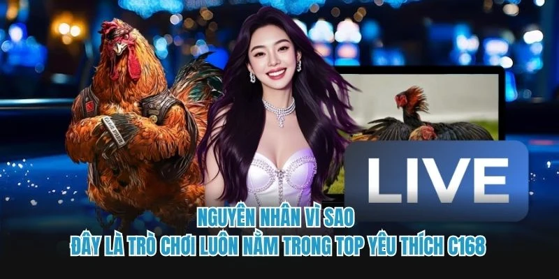 Nguyên nhân vì sao đây là trò chơi luôn nằm trong top yêu thích C168